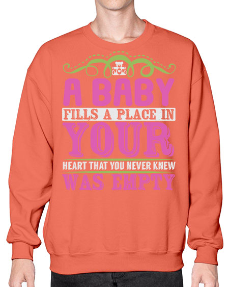 A baby fills A place in Your Heart that you never knew was empty Style 1# - baby- Sweatshirt - Crew