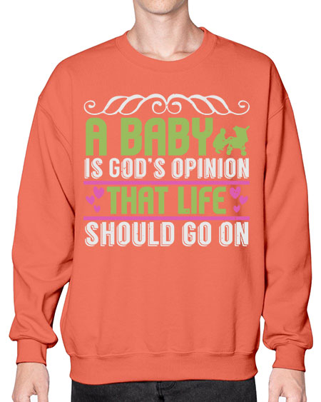 A baby is God opinion that life should go on Style 5# - baby- Sweatshirt - Crew