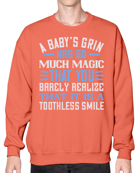 A baby’s grin has so much magic that you barely realize that it is a toothless smile Style 263# - baby- Sweatshirt - Crew