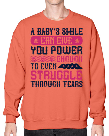 A baby’s smile can give you power… enough to even struggle through tears Style 264# - baby- Sweatshirt - Crew