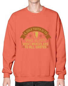 A gold tooth is to some blacks Style 10# - dentist- Sweatshirt - Crew