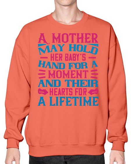 A mother may hold her baby’s hand for a moment and their hearts for a lifetime Style 267# - baby- Sweatshirt - Crew
