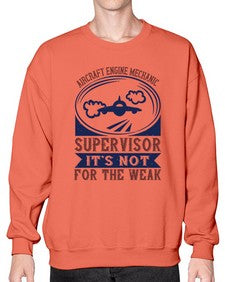 AIRCRAFT ENGINE MECHANIC SUPER VISOR ITS NOT FOR THE WEAK Style 31# - engineer- Sweatshirt - Crew