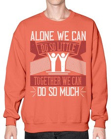 Alone we can do so little together we can do so much Style 37# - volunteer- Sweatshirt - Crew