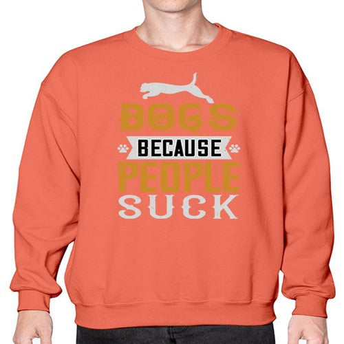 Dogs Because People Suck Style 217# - dogs- Sweatshirt - Crew