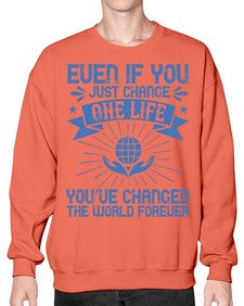 Even if you just change one life you’ve changed the world forever Style 4# - volunteer- Sweatshirt - Crew