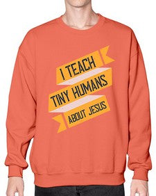 I Teach Tiny Humans About Jesus Style 925# - teacher- Sweatshirt - Crew