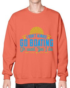 I dont always go Boating Oh wait Yes I do 18# - boats- Sweatshirt - Crew