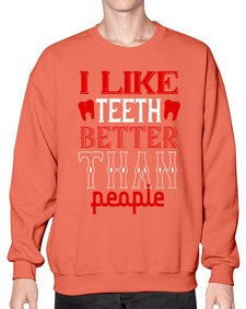 I like teeth better than people Style 199# - dentist- Sweatshirt - Crew