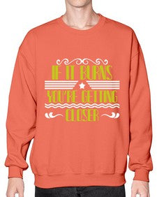 If it burns youre getting closer 21# - boats- Sweatshirt - Crew