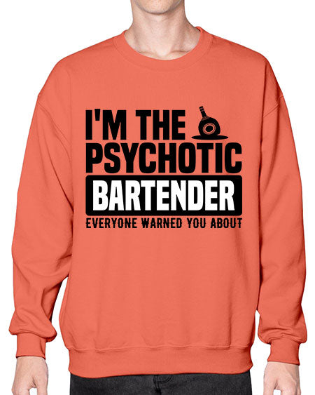 Im the psychotic Style 238# - bartender- Sweatshirt - Crew
