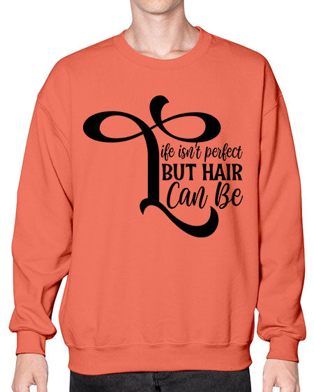 Life Isnt Perfect But Hair Can Be 1055# - hairdresser- Sweatshirt - Crew