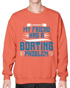 My friend has a Boating problem 29# - boats- Sweatshirt - Crew
