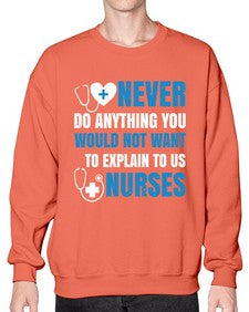 Never do anything you would not want to explain to us nurses Style 307# - nurse- Sweatshirt - Crew