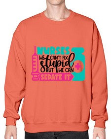 Nurses We Cant Fix Stupid But We Can Sedate It Style Style 1257# - nurse- Sweatshirt - Crew