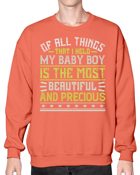 Of all things that I held my baby boy is the most beautiful and precious Style 421# - baby- Sweatshirt - Crew