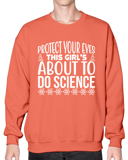 Protect Your Eyes This Girl s About To Do Science 154# - general science- Sweatshirt - Crew
