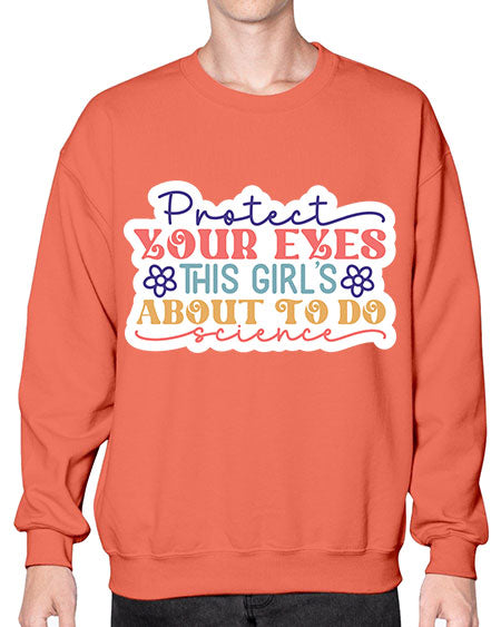 Protect your eyes this girls about to do science 152# - general science- Sweatshirt - Crew