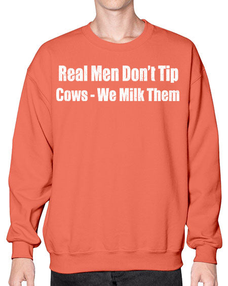 Real men dont tip cows we milk them  - cow- Sweatshirt - Crew