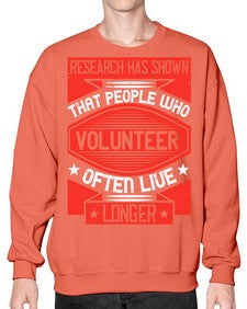 Research has shown that people who volunteer often live longer Style 32# - volunteer- Sweatshirt - Crew