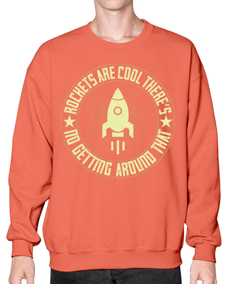 Rockets are cool Theres no getting around that 323# - general science- Sweatshirt - Crew