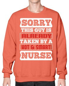 SORRY THIS GUY IS ALREADY TAKEN BY A HOT SMART NURSE Style 1423# - nurse- Sweatshirt - Crew