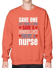 Save one life youre a hero Save a hundred lives youre a nurse Style 1368# - nurse- Sweatshirt - Crew