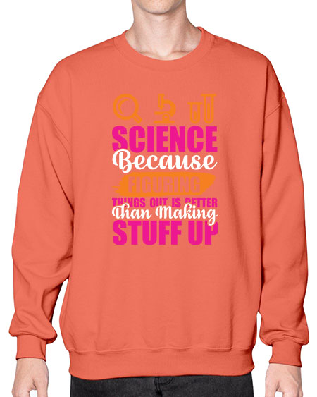 Science Because Figuring Things Out Is Better Than Making Stuff Up 145# - general science- Sweatshirt - Crew