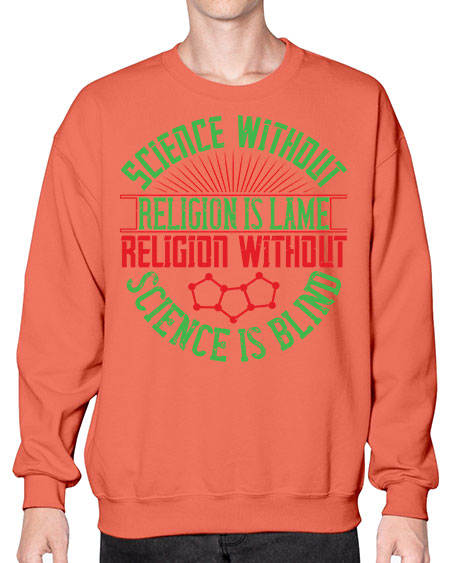 Science without religion is lame religion without science is blind 313# - general science- Sweatshirt - Crew
