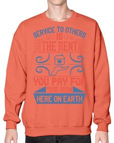 Service to others is the rent you pay for your room here on earth Style 29# - volunteer- Sweatshirt - Crew