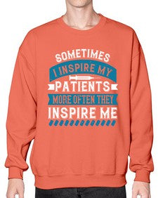 Sometimes I inspire my patients more often they inspire me Style 1417# - nurse- Sweatshirt - Crew