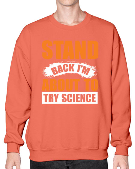 Stand Back I m About To Try Science 32# - general science- Sweatshirt - Crew