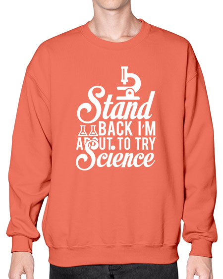 Stand Back I m About To Try Science 35# - general science- Sweatshirt - Crew