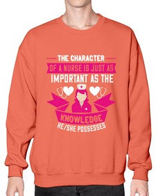 The character of a nurse is just as important as the knowledge heshe possesses Style 1505# - nurse- Sweatshirt - Crew