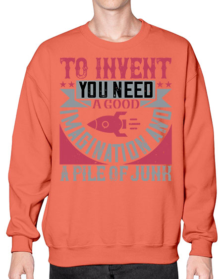 To invent you need a good imagination and a pile of junk 302# - general science- Sweatshirt - Crew