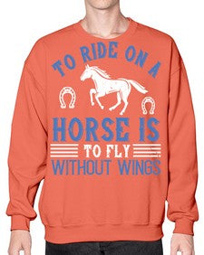 To ride on a horse is to fly without wings Style 15# - horse- Sweatshirt - Crew