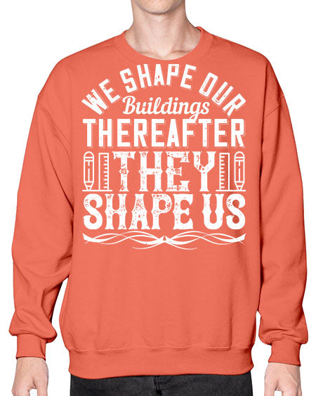 We shape our buildings thereafter they shape us Style 468# - architect- Sweatshirt - Crew
