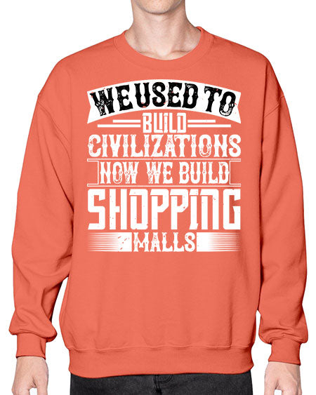 We used to build civilizations Now we build shopping malls Style 469# - architect- Sweatshirt - Crew