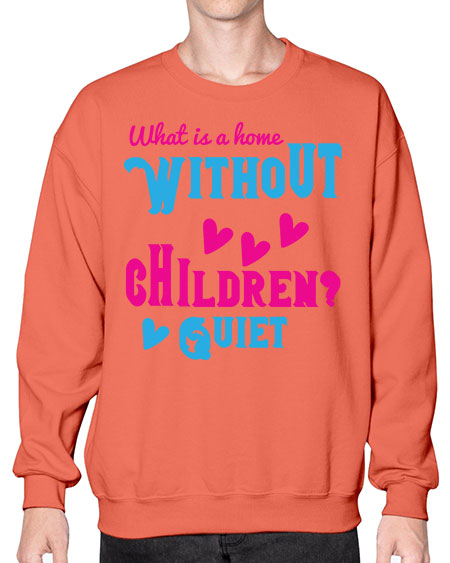 What is a home without children Quiet Style 237# - kids- Sweatshirt - Crew