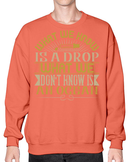 What we know is a drop what we dont know is an ocean 298# - general science- Sweatshirt - Crew