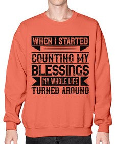 When I started counting my blessings my whole life turned around Style 9# - volunteer- Sweatshirt - Crew
