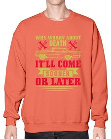 Why worry about death itll come sooner or later 89# - car- Sweatshirt - Crew