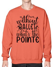 Without ballet wahts the pointe 215# - ballet- Sweatshirt - Crew