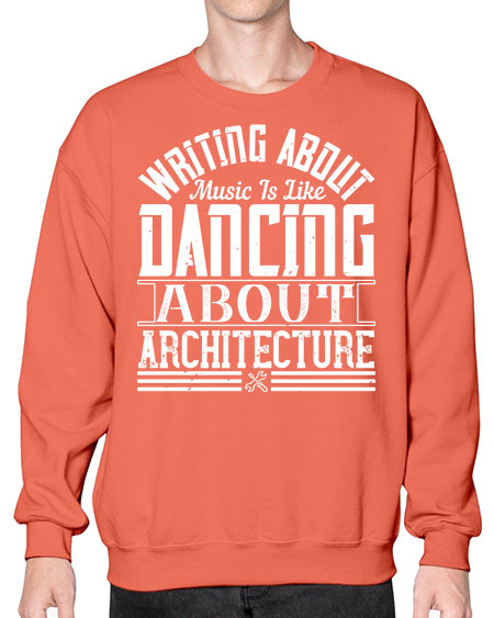 Writing about music is like dancing about architecture Style 480# - architect- Sweatshirt - Crew