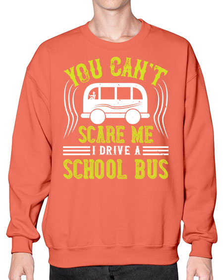 YOU CANT SCARE ME IM A BUS DRIVER Style 1676# - Bus Driver- Sweatshirt - Crew