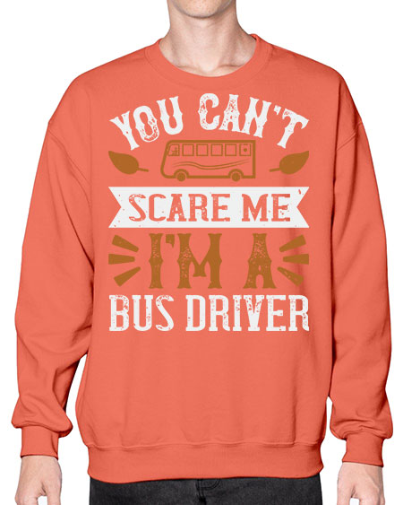 YOU CANT SCARE ME IM A BUS DRIVERR Style 1677# - Bus Driver- Sweatshirt - Crew