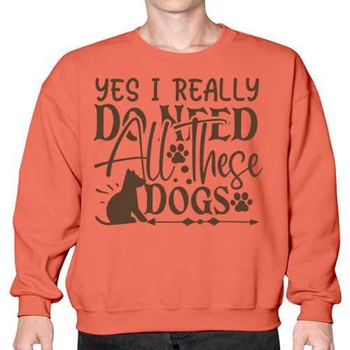 Yes I Really Do Need All These Dogs Style 56# - dogs- Sweatshirt - Crew