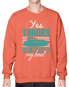 Yes thanks for bringing my boat 46# - boats- Sweatshirt - Crew
