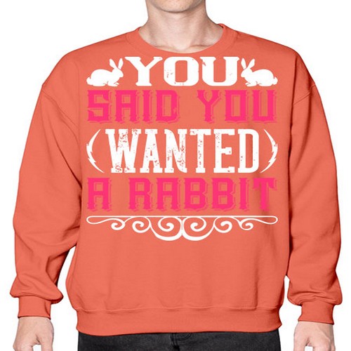 You Said You Wanted A Rabbit Style 5# - dogs- Sweatshirt - Crew