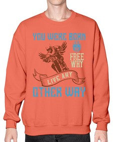 You were born free why live nay other way 83# - motorcycle- Sweatshirt - Crew